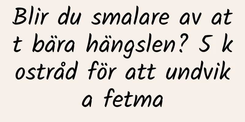 Blir du smalare av att bära hängslen? 5 kostråd för att undvika fetma