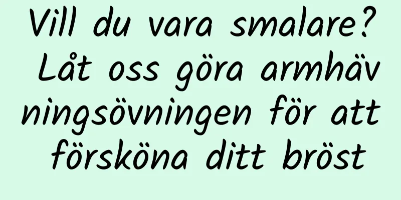 Vill du vara smalare? Låt oss göra armhävningsövningen för att försköna ditt bröst