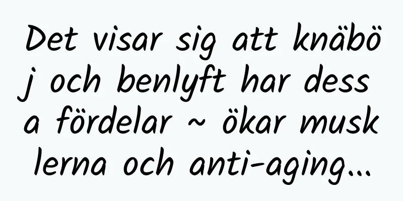 Det visar sig att knäböj och benlyft har dessa fördelar ~ ökar musklerna och anti-aging...