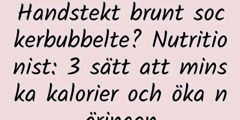 Handstekt brunt sockerbubbelte? Nutritionist: 3 sätt att minska kalorier och öka näringen