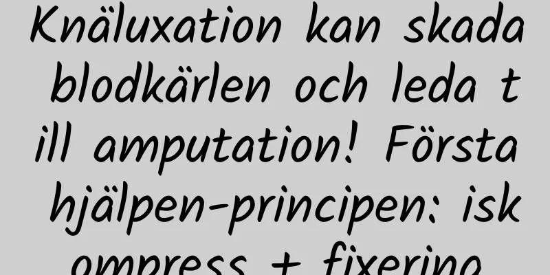 Knäluxation kan skada blodkärlen och leda till amputation! Första hjälpen-principen: iskompress + fixering