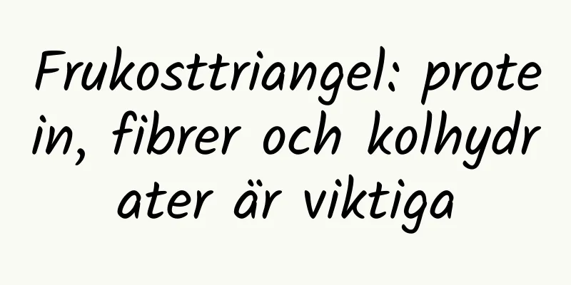 Frukosttriangel: protein, fibrer och kolhydrater är viktiga