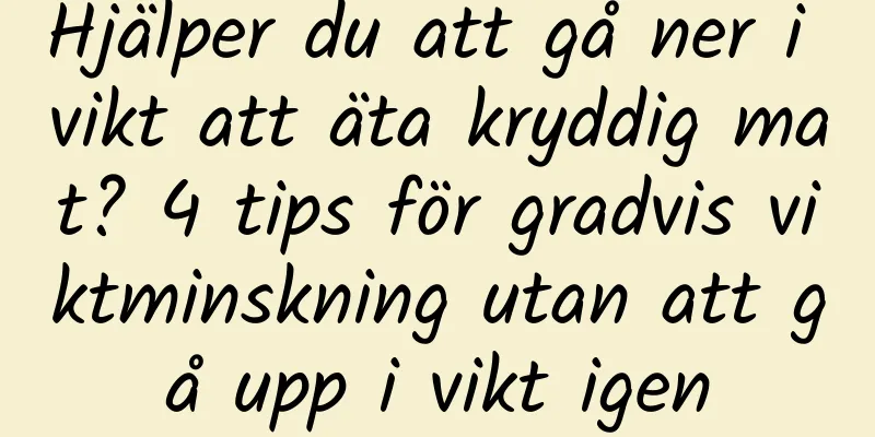 Hjälper du att gå ner i vikt att äta kryddig mat? 4 tips för gradvis viktminskning utan att gå upp i vikt igen