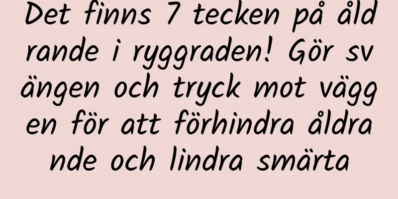 Det finns 7 tecken på åldrande i ryggraden! Gör svängen och tryck mot väggen för att förhindra åldrande och lindra smärta