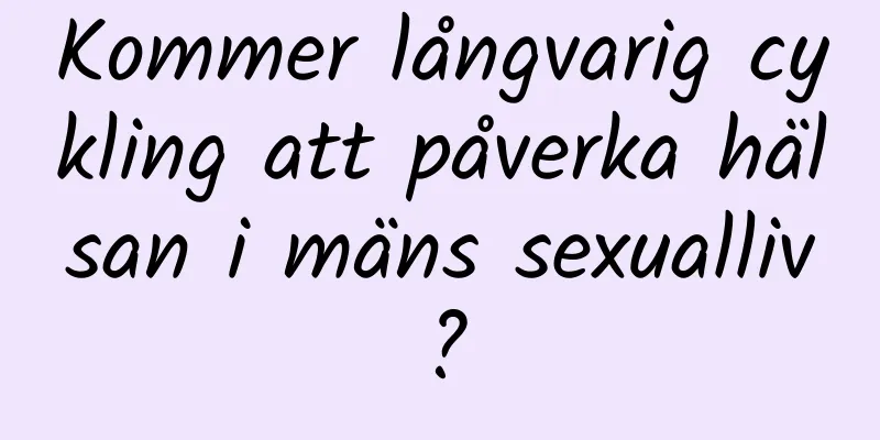 Kommer långvarig cykling att påverka hälsan i mäns sexualliv?