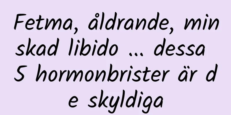 Fetma, åldrande, minskad libido ... dessa 5 hormonbrister är de skyldiga