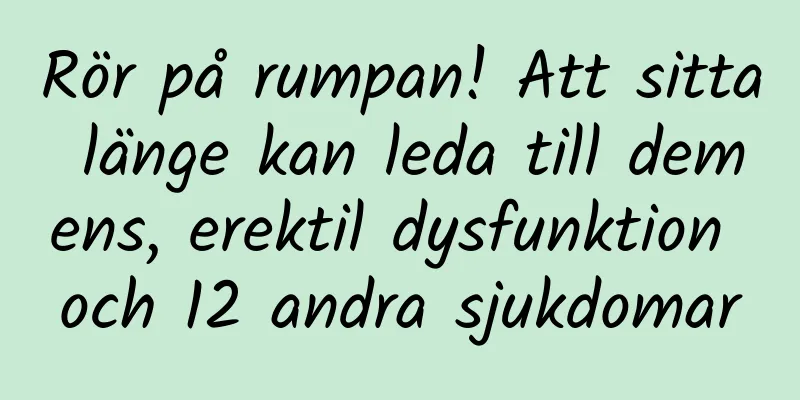 Rör på rumpan! Att sitta länge kan leda till demens, erektil dysfunktion och 12 andra sjukdomar