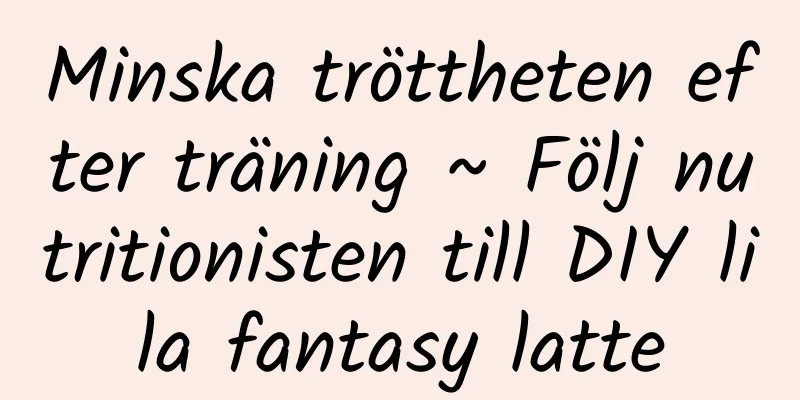 Minska tröttheten efter träning ~ Följ nutritionisten till DIY lila fantasy latte