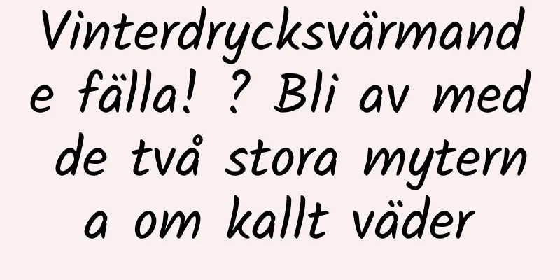 Vinterdrycksvärmande fälla! ? Bli av med de två stora myterna om kallt väder