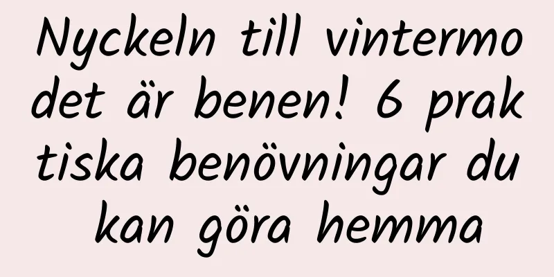 Nyckeln till vintermodet är benen! 6 praktiska benövningar du kan göra hemma