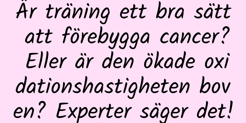Är träning ett bra sätt att förebygga cancer? Eller är den ökade oxidationshastigheten boven? Experter säger det!