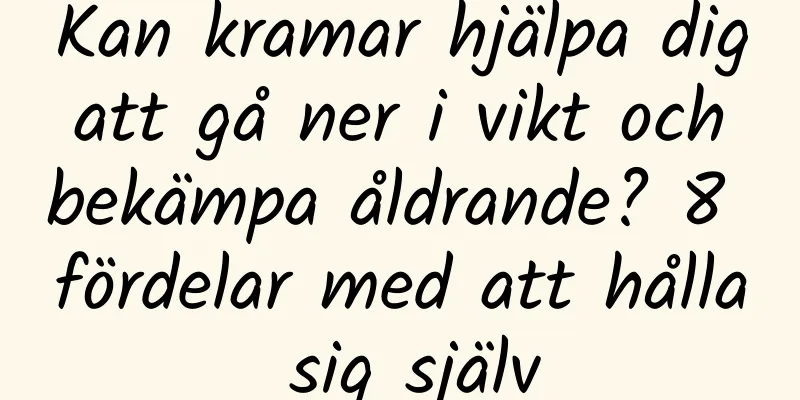 Kan kramar hjälpa dig att gå ner i vikt och bekämpa åldrande? 8 fördelar med att hålla sig själv