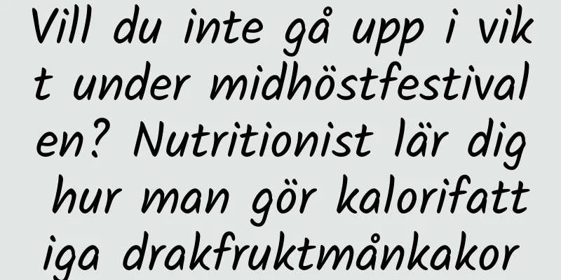 Vill du inte gå upp i vikt under midhöstfestivalen? Nutritionist lär dig hur man gör kalorifattiga drakfruktmånkakor