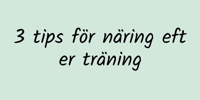 3 tips för näring efter träning