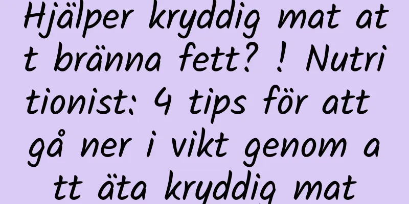 Hjälper kryddig mat att bränna fett? ! Nutritionist: 4 tips för att gå ner i vikt genom att äta kryddig mat