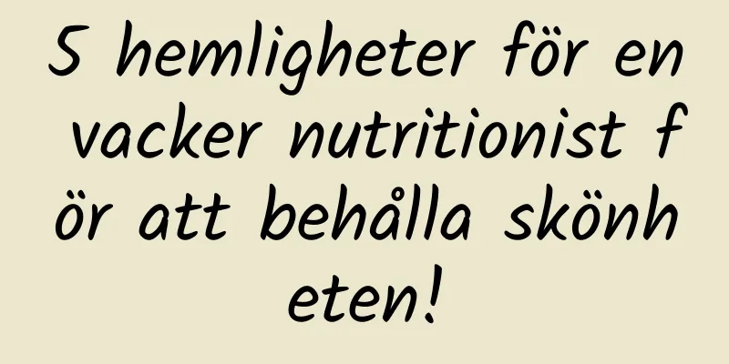5 hemligheter för en vacker nutritionist för att behålla skönheten!