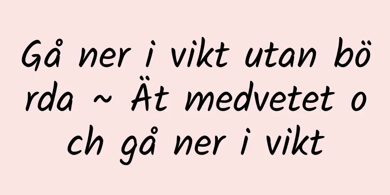 Gå ner i vikt utan börda ~ Ät medvetet och gå ner i vikt