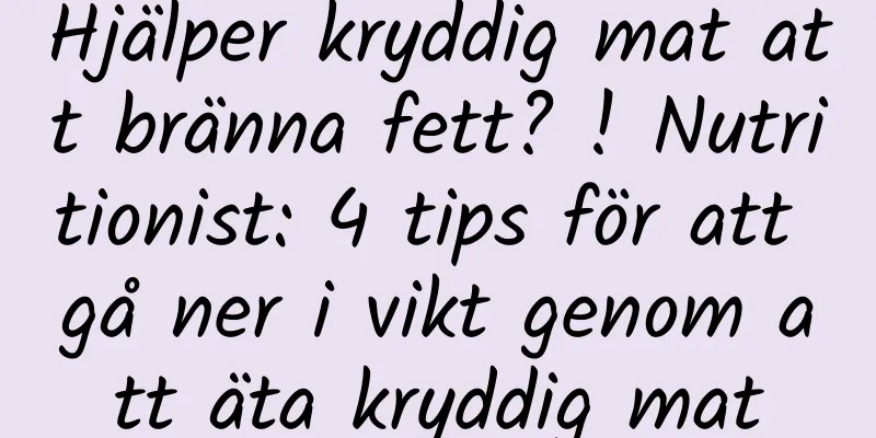 Hjälper kryddig mat att bränna fett? ! Nutritionist: 4 tips för att gå ner i vikt genom att äta kryddig mat