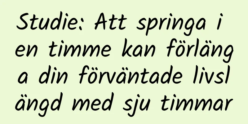 Studie: Att springa i en timme kan förlänga din förväntade livslängd med sju timmar