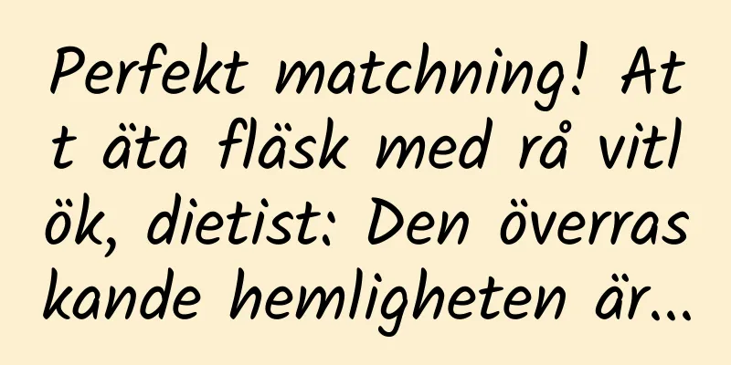 Perfekt matchning! Att äta fläsk med rå vitlök, dietist: Den överraskande hemligheten är...