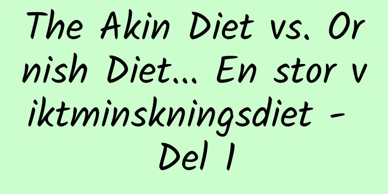 The Akin Diet vs. Ornish Diet... En stor viktminskningsdiet - Del 1