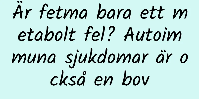 Är fetma bara ett metabolt fel? Autoimmuna sjukdomar är också en bov