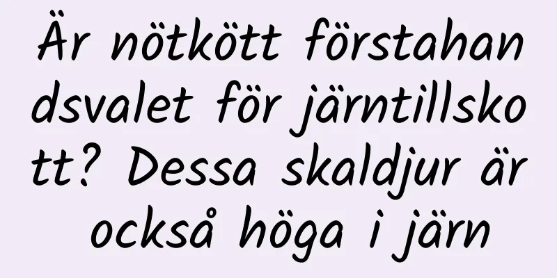 Är nötkött förstahandsvalet för järntillskott? Dessa skaldjur är också höga i järn
