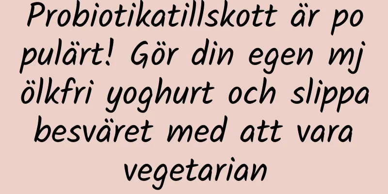 Probiotikatillskott är populärt! Gör din egen mjölkfri yoghurt och slippa besväret med att vara vegetarian
