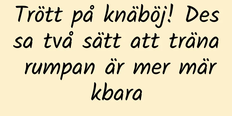 Trött på knäböj! Dessa två sätt att träna rumpan är mer märkbara