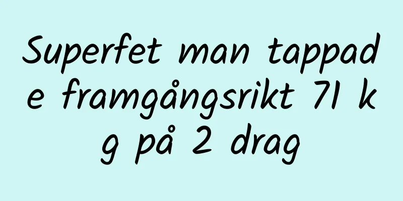 Superfet man tappade framgångsrikt 71 kg på 2 drag