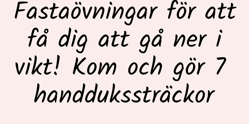 Fastaövningar för att få dig att gå ner i vikt! Kom och gör 7 handdukssträckor