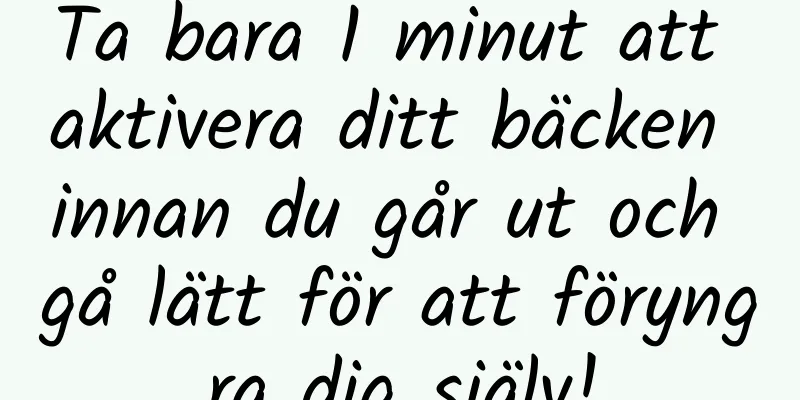 Ta bara 1 minut att aktivera ditt bäcken innan du går ut och gå lätt för att föryngra dig själv!