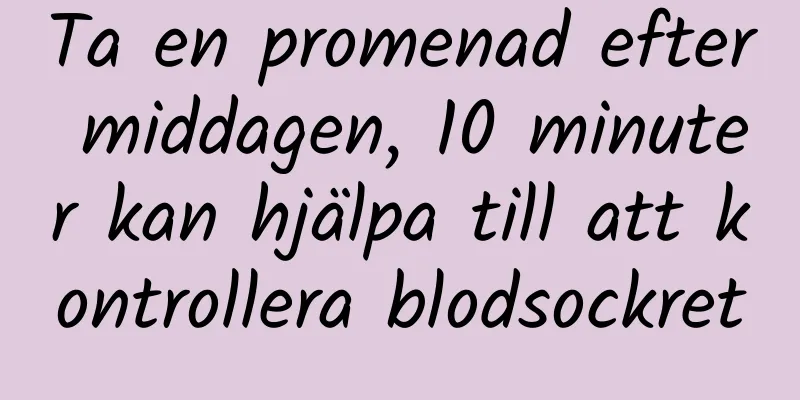 Ta en promenad efter middagen, 10 minuter kan hjälpa till att kontrollera blodsockret