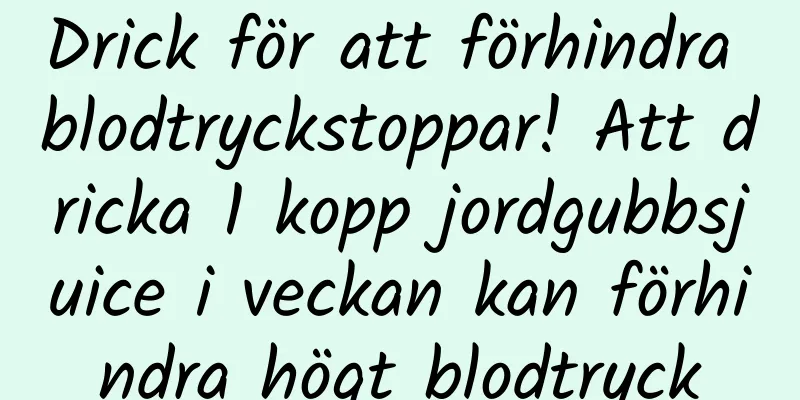 Drick för att förhindra blodtryckstoppar! Att dricka 1 kopp jordgubbsjuice i veckan kan förhindra högt blodtryck