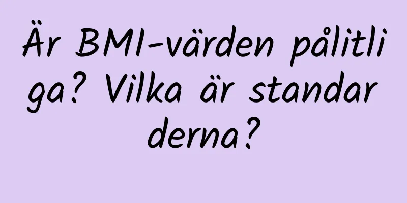 Är BMI-värden pålitliga? Vilka är standarderna?