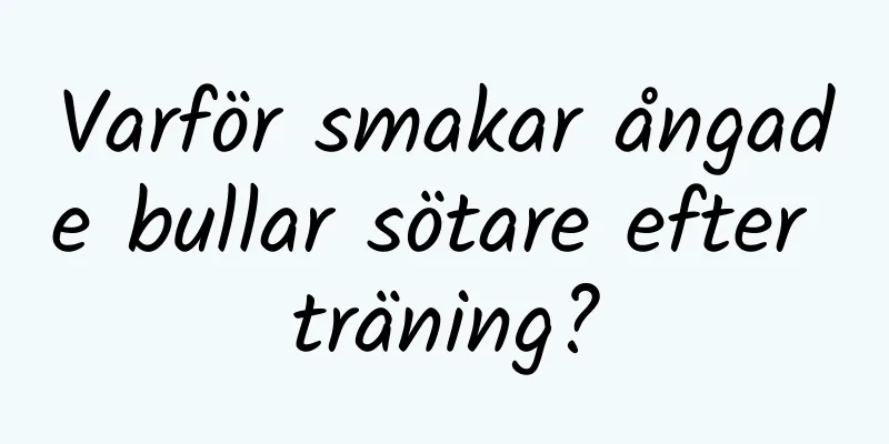 Varför smakar ångade bullar sötare efter träning?
