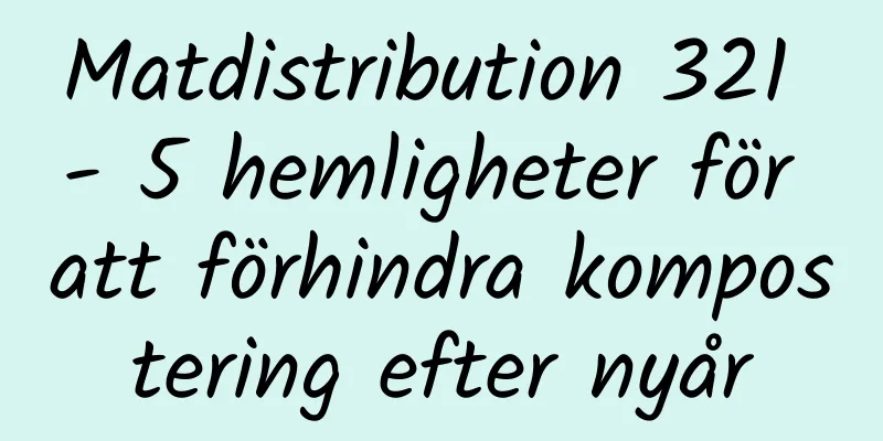 Matdistribution 321 - 5 hemligheter för att förhindra kompostering efter nyår