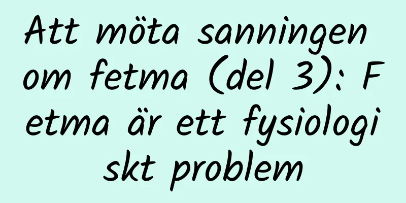 Att möta sanningen om fetma (del 3): Fetma är ett fysiologiskt problem