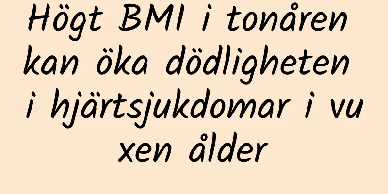 Högt BMI i tonåren kan öka dödligheten i hjärtsjukdomar i vuxen ålder