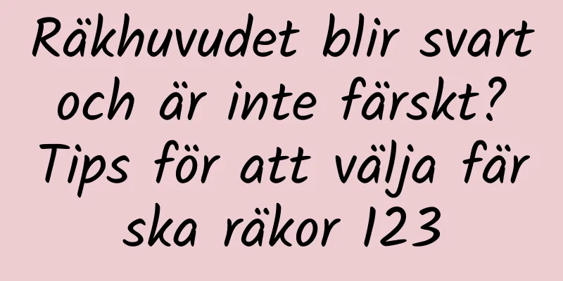 Räkhuvudet blir svart och är inte färskt? Tips för att välja färska räkor 123