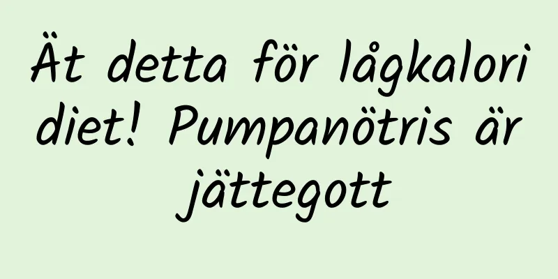Ät detta för lågkaloridiet! Pumpanötris är jättegott