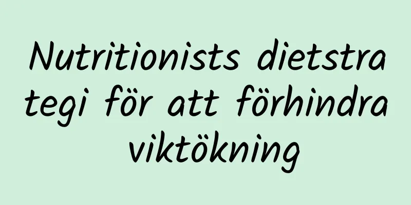 Nutritionists dietstrategi för att förhindra viktökning