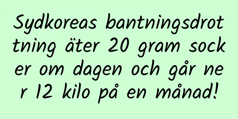 Sydkoreas bantningsdrottning äter 20 gram socker om dagen och går ner 12 kilo på en månad!