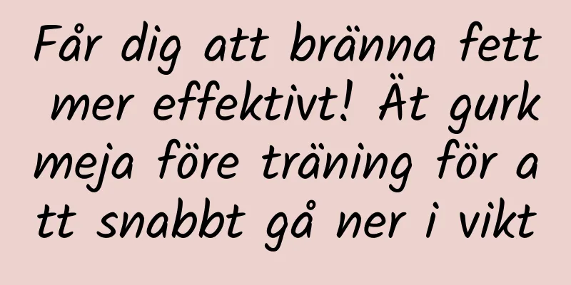 Får dig att bränna fett mer effektivt! Ät gurkmeja före träning för att snabbt gå ner i vikt