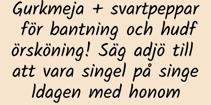 Gurkmeja + svartpeppar för bantning och hudförsköning! Säg adjö till att vara singel på singeldagen med honom