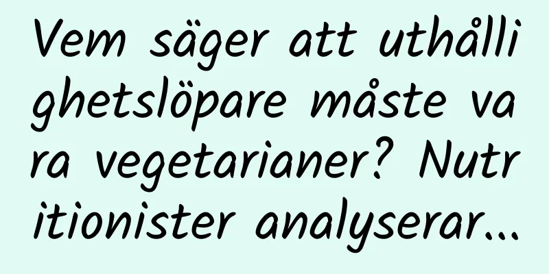 Vem säger att uthållighetslöpare måste vara vegetarianer? Nutritionister analyserar...
