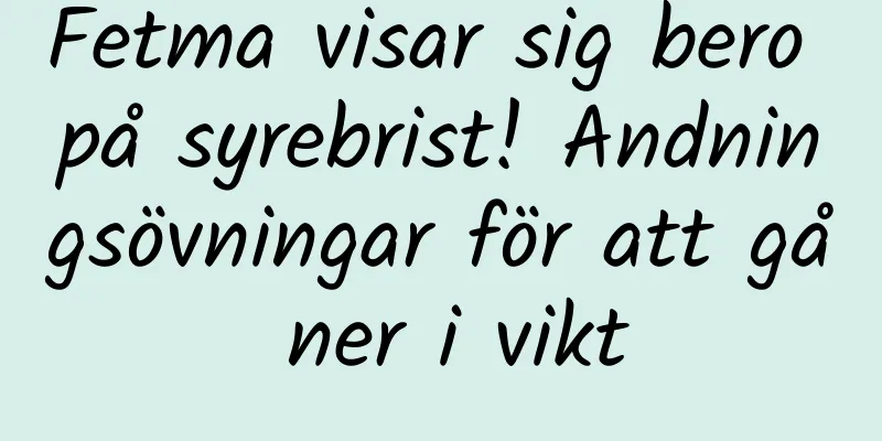 Fetma visar sig bero på syrebrist! Andningsövningar för att gå ner i vikt