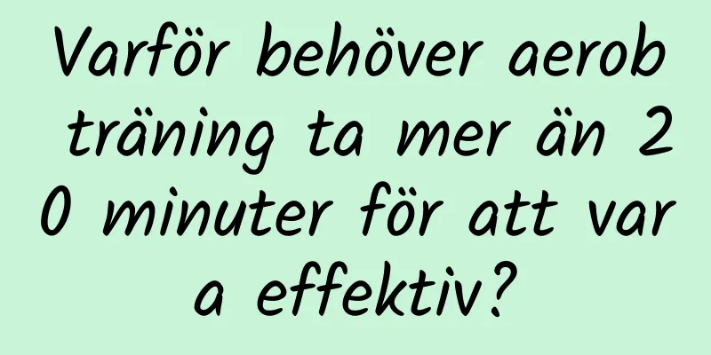 Varför behöver aerob träning ta mer än 20 minuter för att vara effektiv?