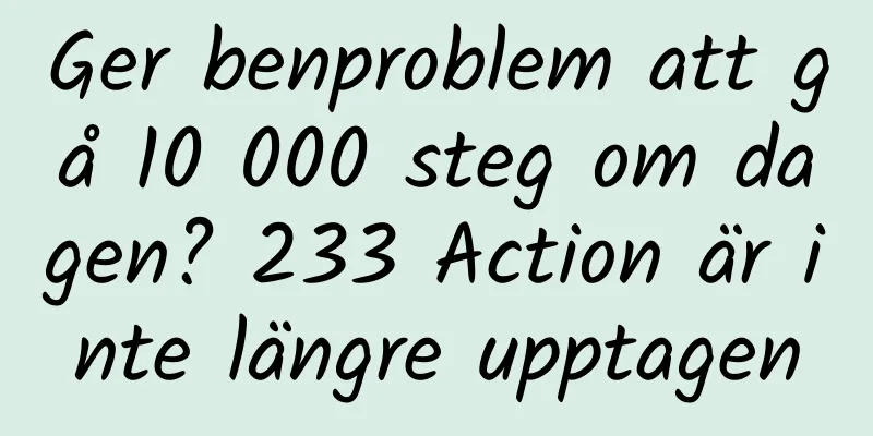 Ger benproblem att gå 10 000 steg om dagen? 233 Action är inte längre upptagen