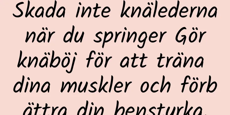 Skada inte knälederna när du springer Gör knäböj för att träna dina muskler och förbättra din benstyrka.